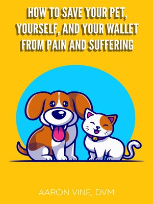 cover image of How to Save Your Pet, Yourself, and Your Wallet From Pain and Suffering